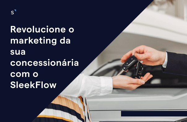  Revolucione o marketing da sua concessionária com o SleekFlow