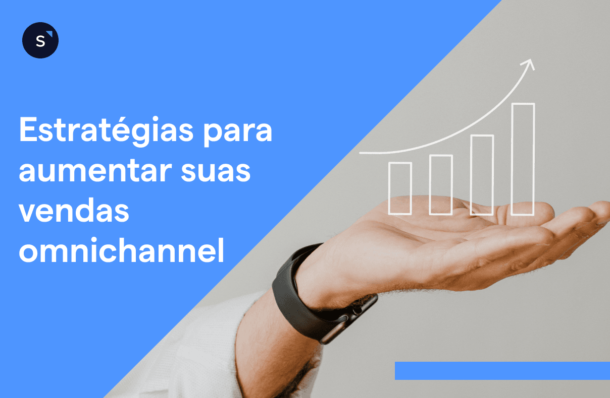 Estratégias para aumentar suas vendas omnichannel