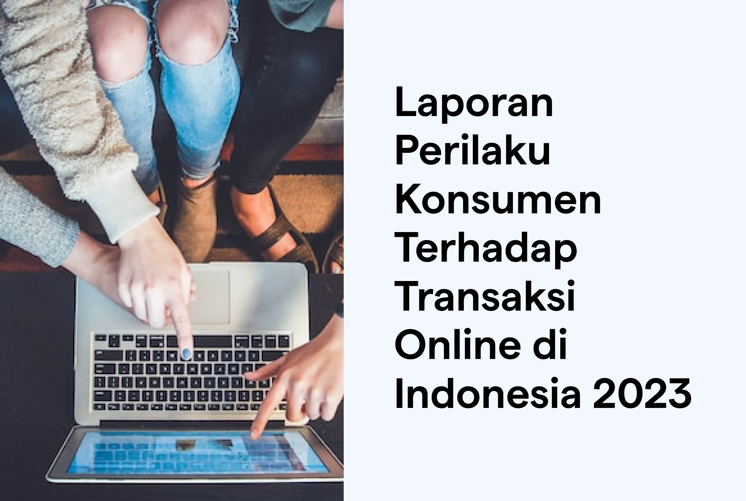 Laporan Perilaku Konsumen Terhadap Transaksi Online di Indonesia 2023