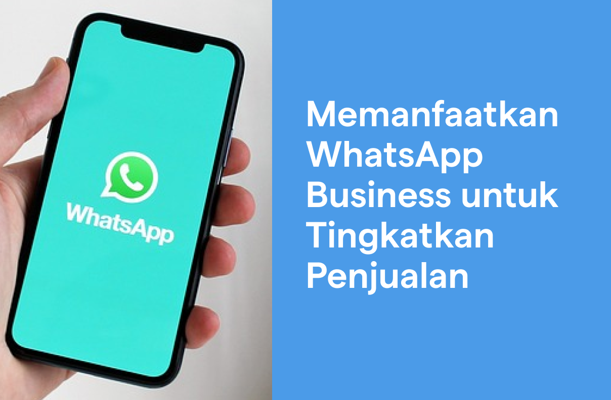 Tips Memanfaatkan WhatsApp Business untuk Tingkatkan Penjualan