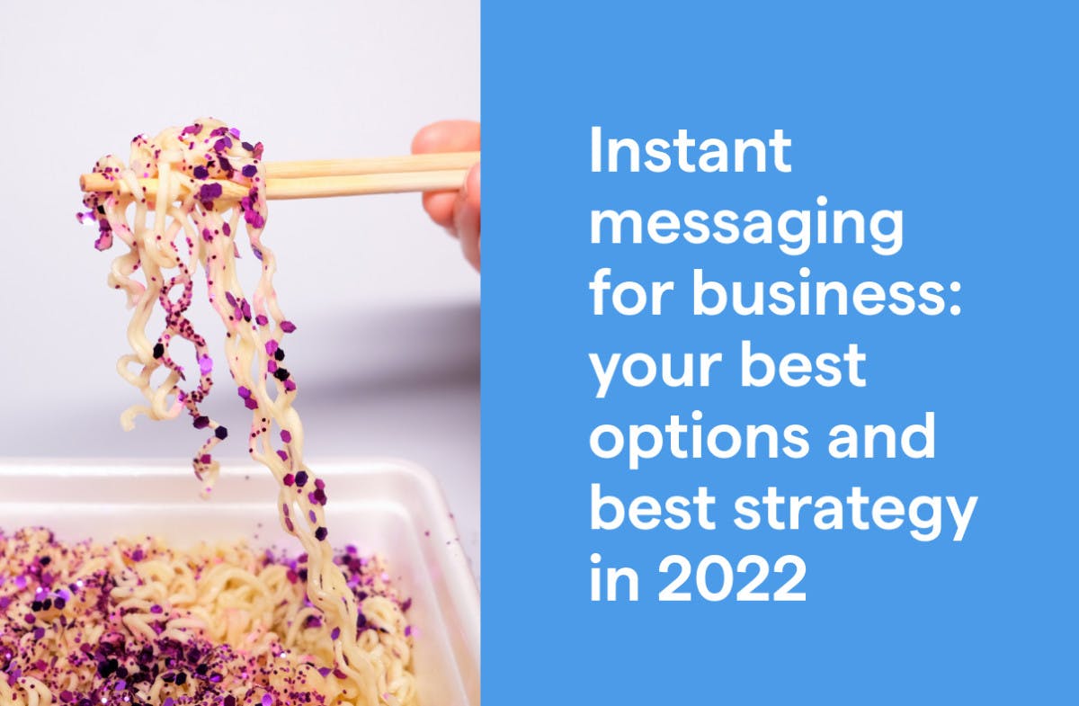 Instant messaging for business: your best options and best strategy in 2022