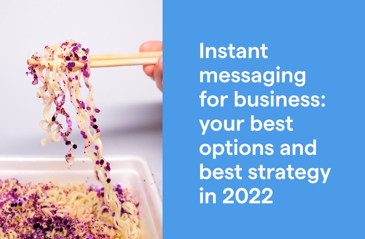 Instant Messaging For Business- Your best options and best strategy in 2022