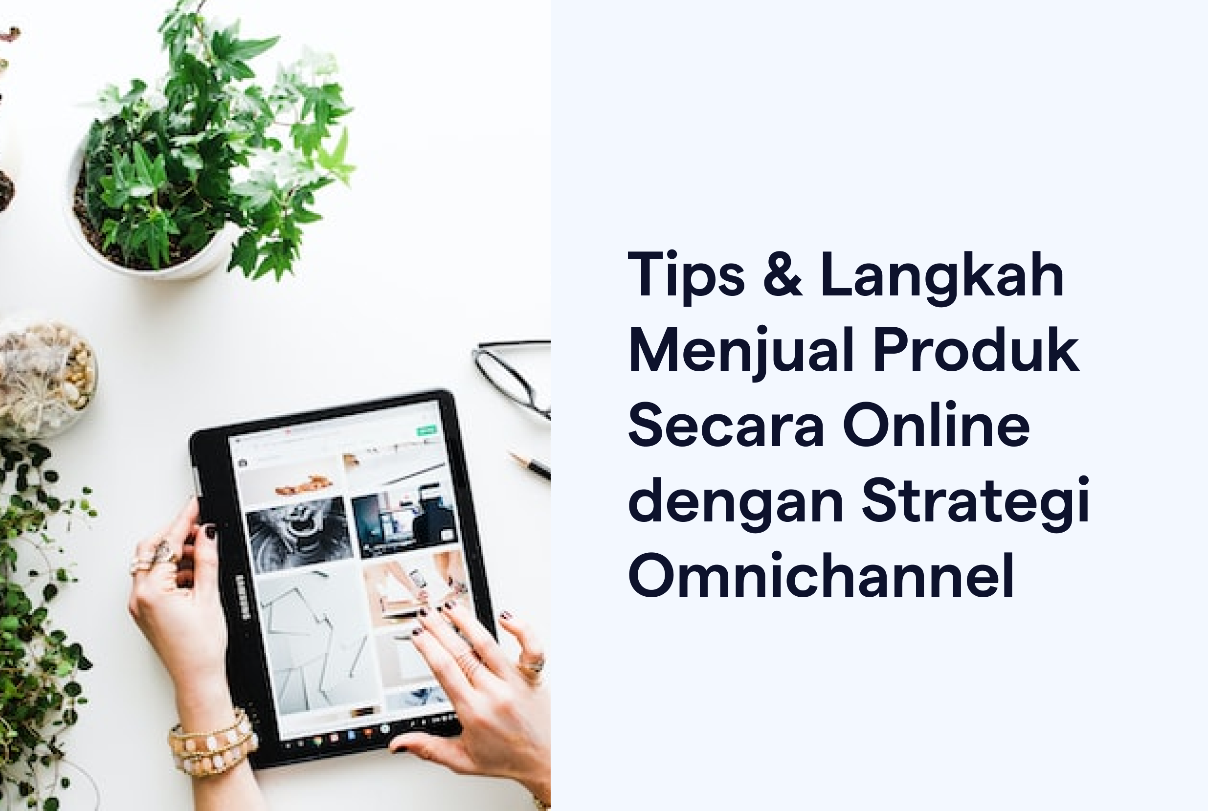 Tips & Langkah Menjual Produk Secara Online dengan Strategi Omnichannel