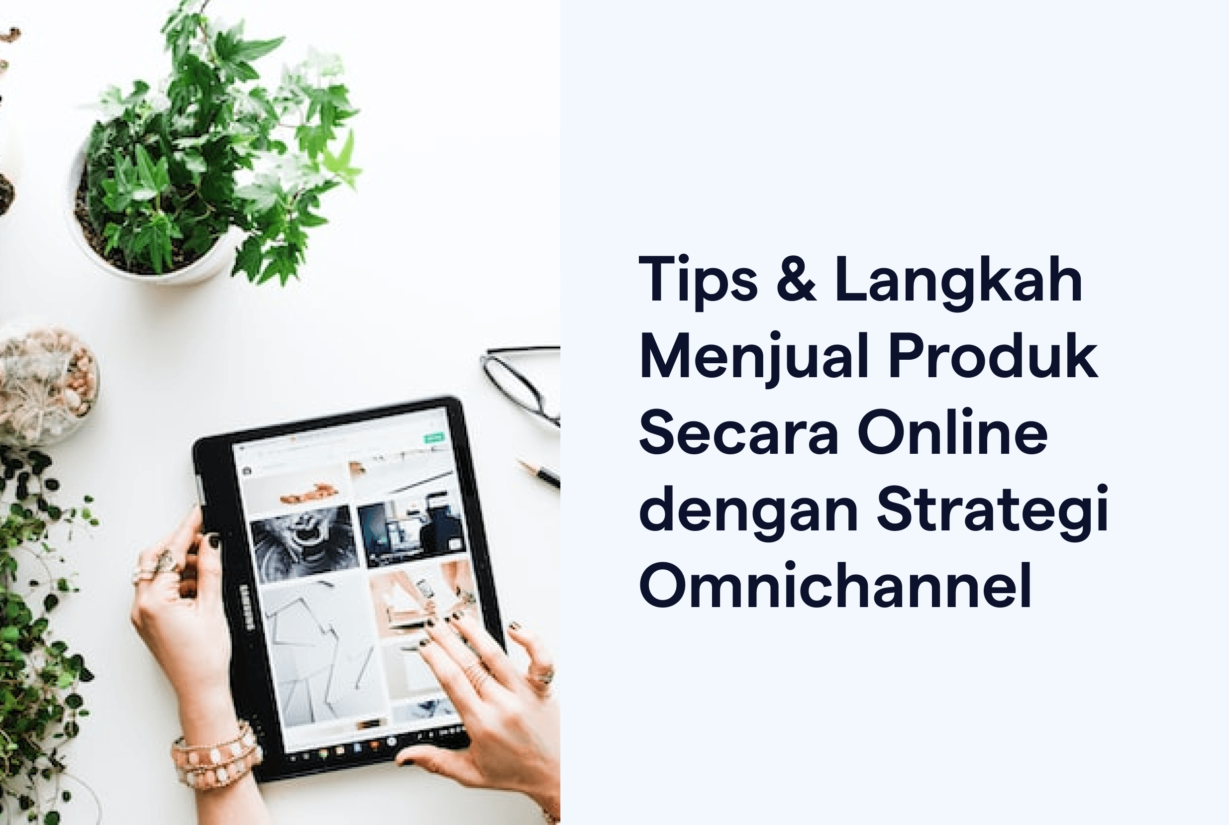 Langkah Menjual Produk Secara Online dengan Strategi Omnichannel