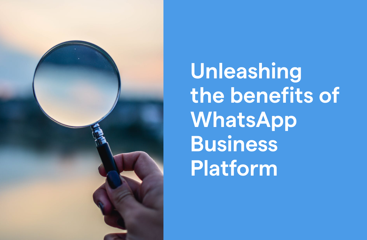 Unleashing the benefits of WhatsApp Business Platform: a comprehensive guide for businesses