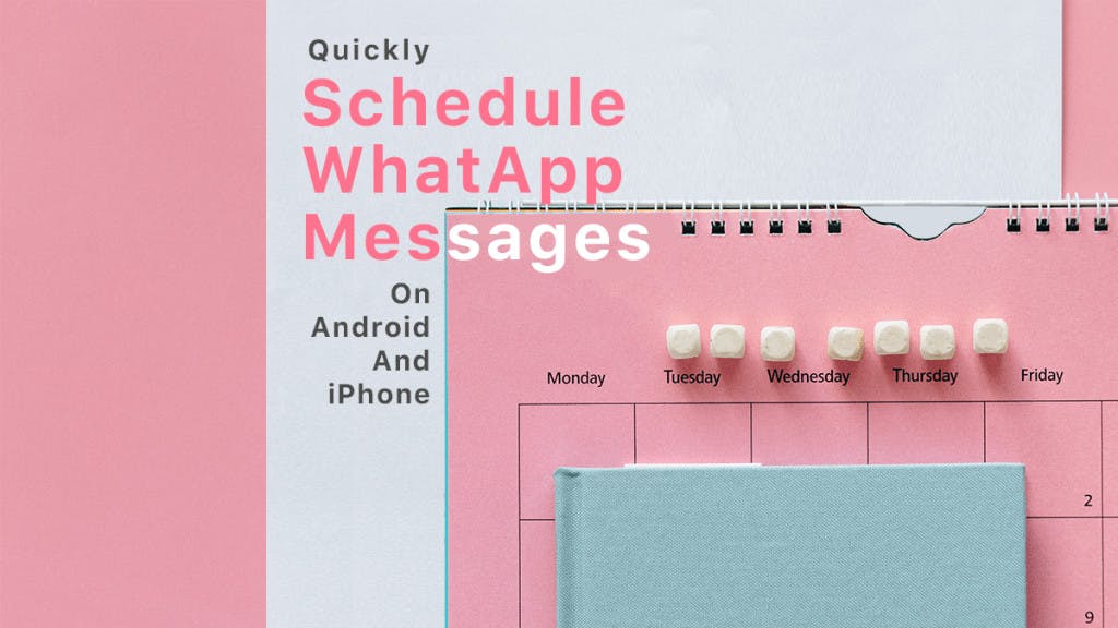 Want to schedule WhatsApp Messages on Android and iPhone? Read this.