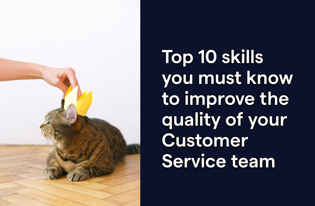 Top 10 skills you must know to improve the quality of your Customer Service team