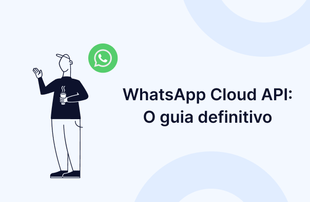 WhatsApp Cloud API: O guia definitivo
