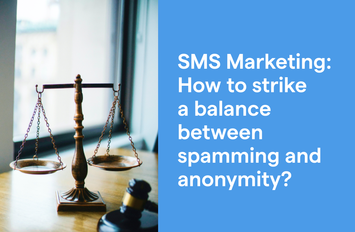 SMS Marketing: How to strike a balance between spamming and anonymity. 
