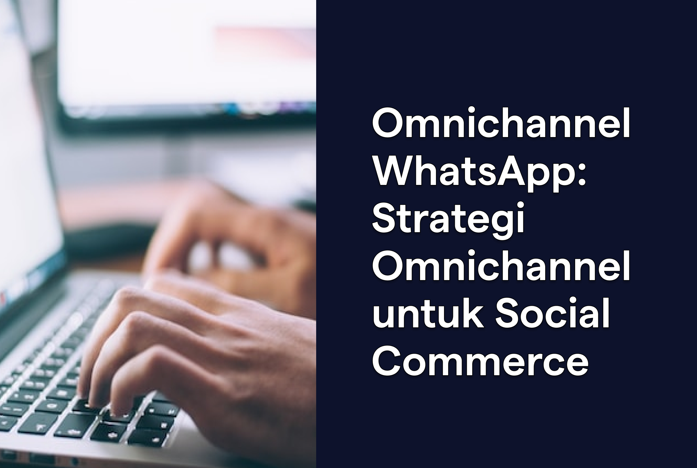 Omnichannel WhatsApp: Strategi Omnichannel untuk Social Commerce
