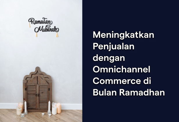 meningkatkan penjualan ramadhan dengan omnichannel commerce