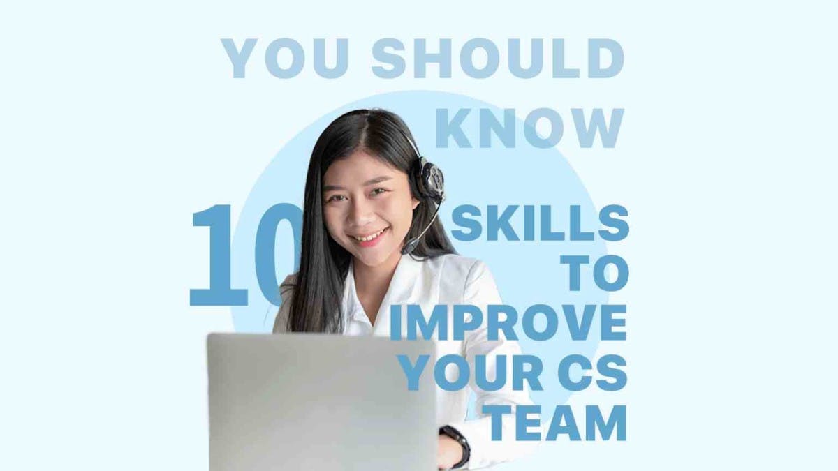 Top 10 skills you must know to improve the quality of your Customer Service team
