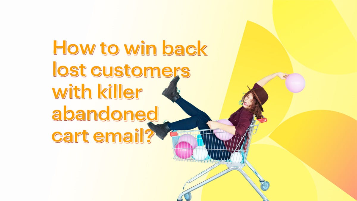 How to win back lost customers with killer abandoned cart email?