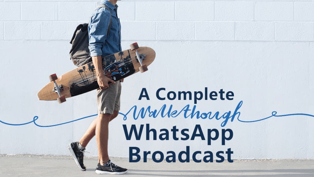 A complete walkthrough for WhatsApp Broadcast