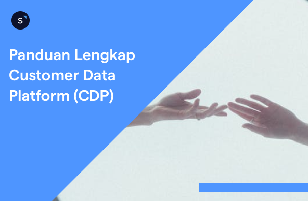 Panduan Lengkap Customer Data Platform (CDP)
