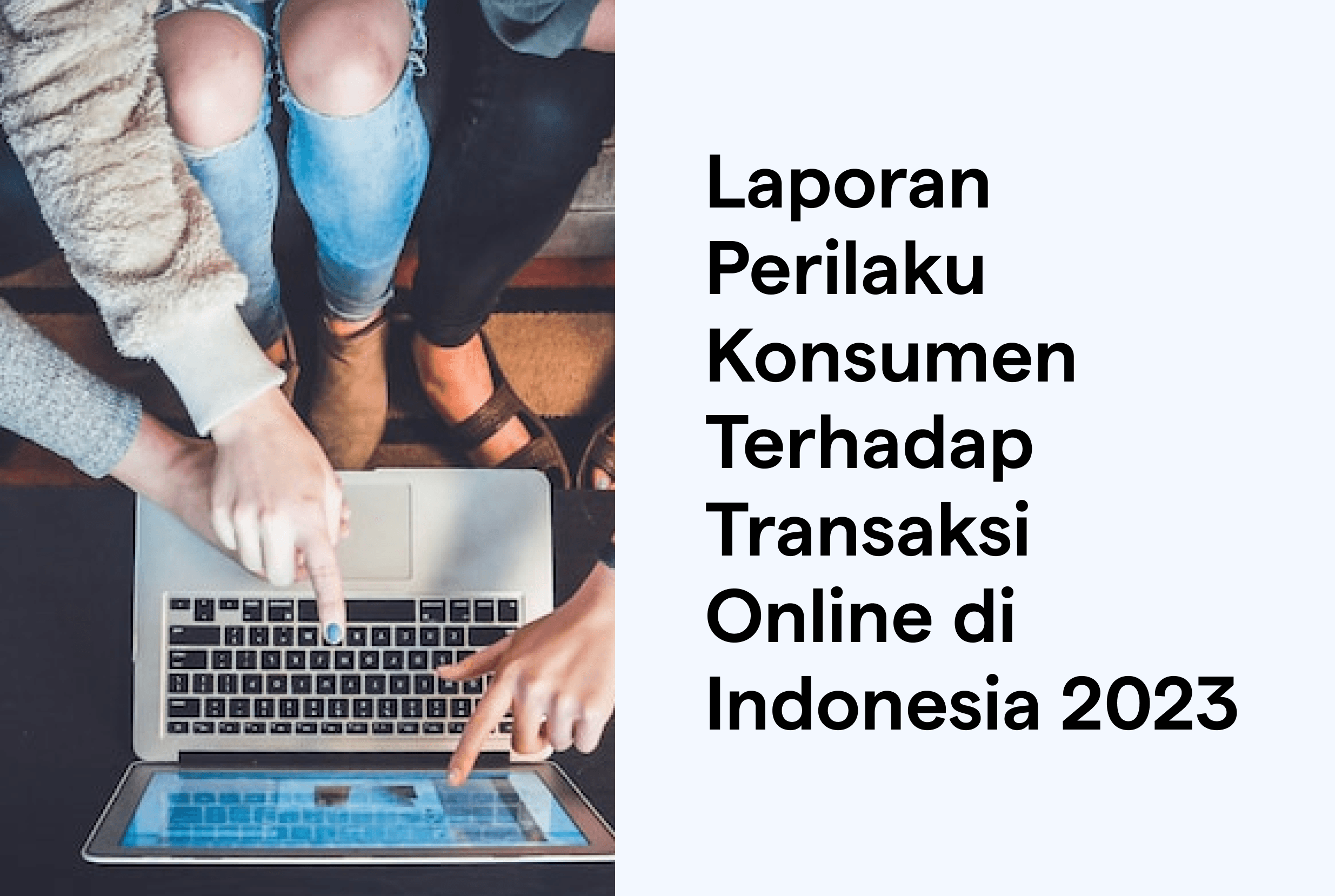 Laporan Perilaku Konsumen Terhadap Transaksi Online 2023