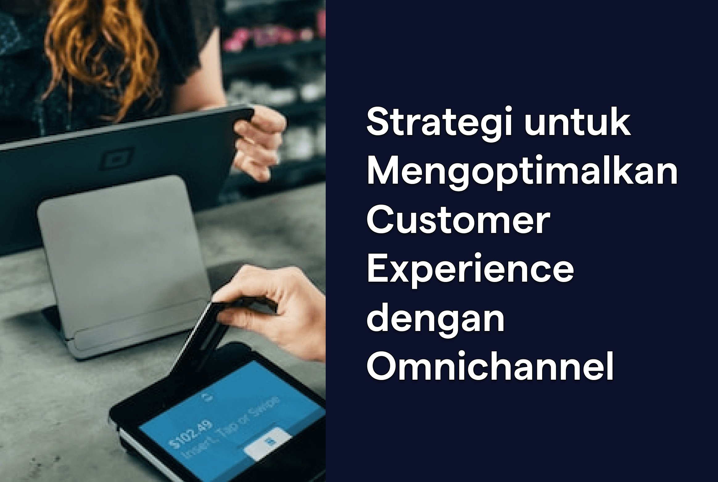 Optimalkan Customer Experience dengan Omnichannel