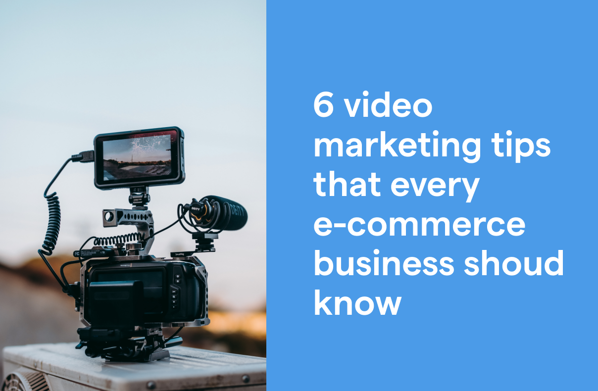 6 video marketing tips that every e-commerce business should know
