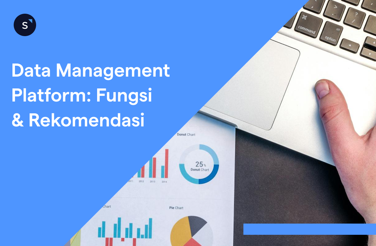 Data Management Platform: Definisi, Manfaat, & Rekomendasi