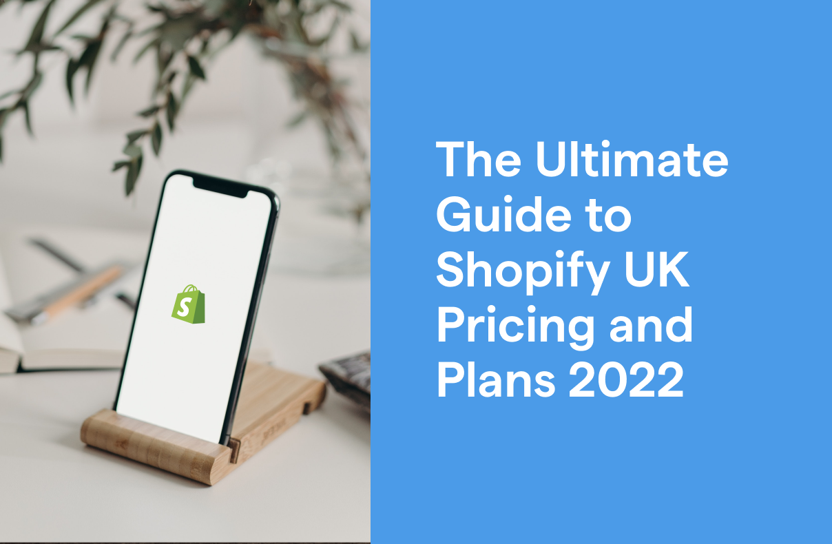 The ultimate guide to Shopify UK pricing and plans 2022