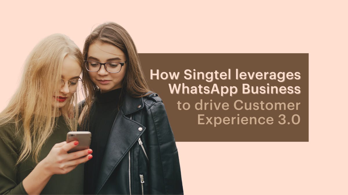 How Singtel leverages WhatsApp Business to drive Customer Experience 3.0