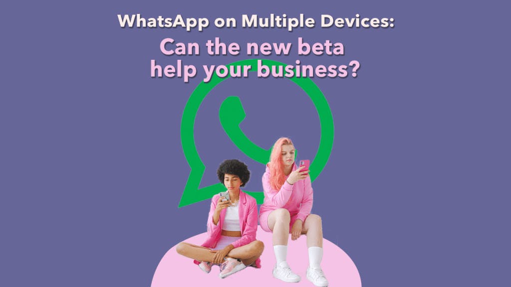 WhatsApp on multiple devices: can the new beta help your business?