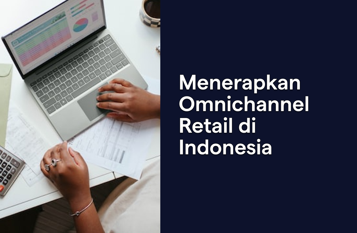 Menerapkan Omnichannel Retail di Indonesia