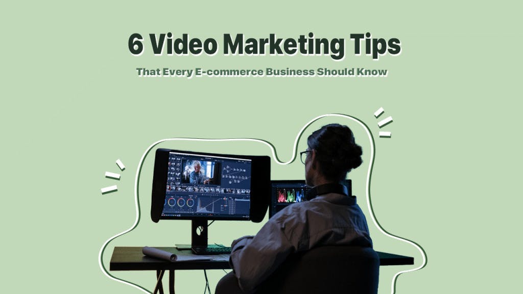6 Video Marketing Tips that Every E-commerce Business Should Know