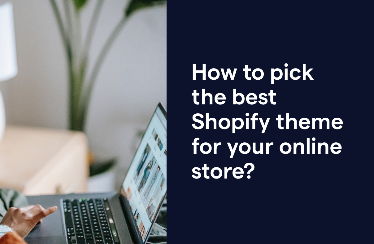 How to pick the best Shopify theme for your online store?